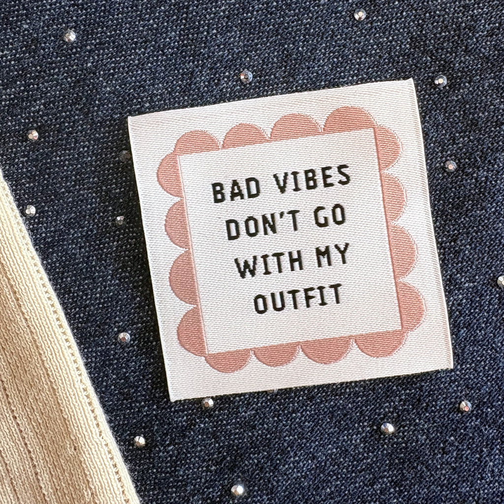 Label 'Bad vibes don´t go with my outfit´