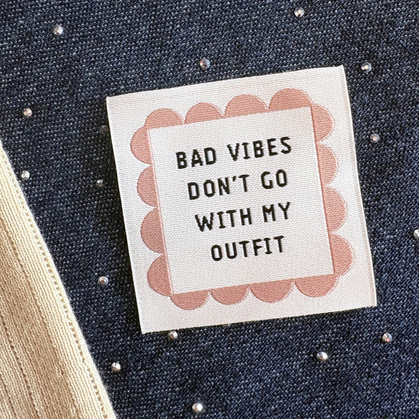 Label 'Bad vibes don´t go with my outfit´